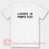 Ladies-Is-Pimps-Too-T-shirt-On-Sale