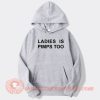 Ladies Is Pimps Too hoodie On Sale