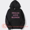 Niggas Love Blonds hoodie On Sale