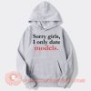 Sorry Girls I Only Date Models hoodie On Sale