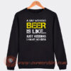 A-Day-Without-Beer-Is-Like-Just-Kidding-Sweatshirt-On-Sale