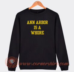 Ann-Arbor-Is-A-Whore-Sweatshirt-On-Sale