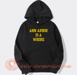 Ann-Arbor-Is-A-Whore-hoodie-On-Sale