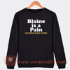Blaine-Is-A-Pain-and-That-Is-The-Truth-Sweatshirt-On-Sale