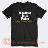 Blaine-Is-A-Pain-and-That-Is-The-Truth-T-shirt-On-Sale
