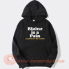 Blaine Is A Pain and That Is The Truth hoodie On Sale