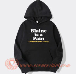 Blaine Is A Pain and That Is The Truth hoodie On Sale