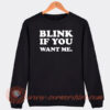 Blink-If-You-Want-Me-Sweatshirt-On-Sale
