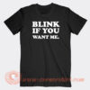 Blink-If-You-Want-Me-T-shirt-On-Sale
