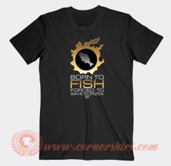Born-To-Fish-Forced-To-Save-Eorzea-T-shirt-On-Sale