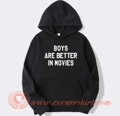 Boys Are Better In Movies hoodie On Sale