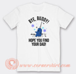 Bye-Buddy-Hope-You-Find-Your-Dad-T-shirt-On-Sale