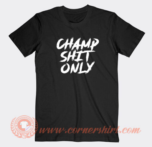 Champ-Shit-Only-Tony-Ferguson-T-shirt-On-Sale