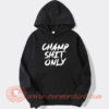 Champ Shit Only Tony Ferguson hoodie On Sale
