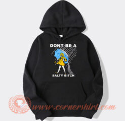 Don’t Be A Salty Bitch hoodie On Sale