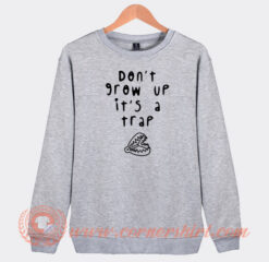 Don't-Grow-Up-It's-A-Trap-Sweatshirt-On-Sale