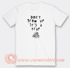 Don't-Grow-Up-It's-A-Trap-T-shirt-On-Sale