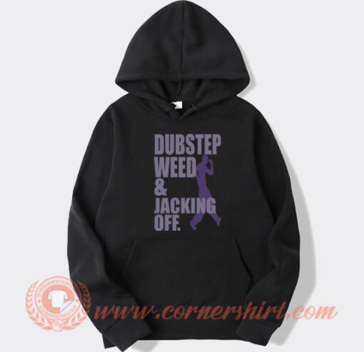 Dubstep Weed And Jacking Off hoodie On Sale