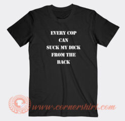 Every-Cop-Can-Suck-My-Dick-T-shirt-On-Sale