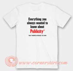 Everything-You-Always-Wanted-To-Know-About-Publicity-T-shirt-On-Sale