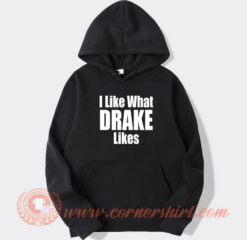 I Like What Drake Likes hoodie On Sale