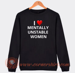 I-Love-Mentally-Unstable-Women-Sweatshirt-On-Sale
