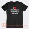 I-Love-Mentally-Unstable-Women-T-shirt-On-Sale