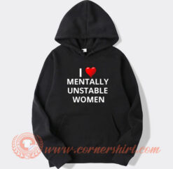 I Love Mentally Unstable Women hoodie On Sale
