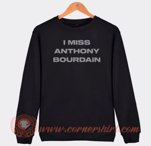 I-Miss-Anthony-Bourdain-Sweatshirt-On-Sale