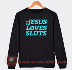 Jesus-Loves-Sluts-Sweatshirt-On-Sale