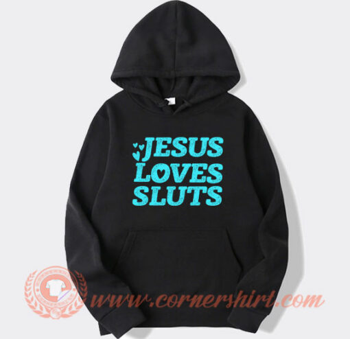 Jesus Loves Sluts hoodie On Sale