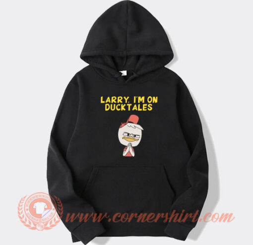 Larry I’m on Ducktales hoodie On Sale
