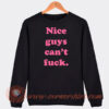 Nice-Guys-Can’t-Fuck-Sweatshirt-On-Sale