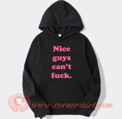 Nice Guys Can’t Fuck hoodie On Sale