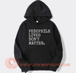 Pedophile Lives Don't Matter hoodie On Sale