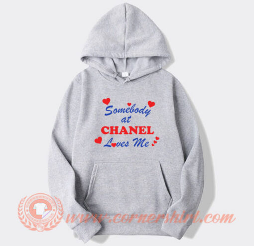 Somebody At Chanel Loves Me hoodie On Sale