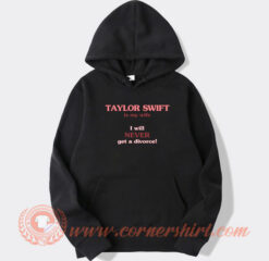 Taylor Swift Is My Wife I Will Never Get A Divorce hoodie On Sale