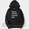 Thank God For Another Day hoodie On Sale