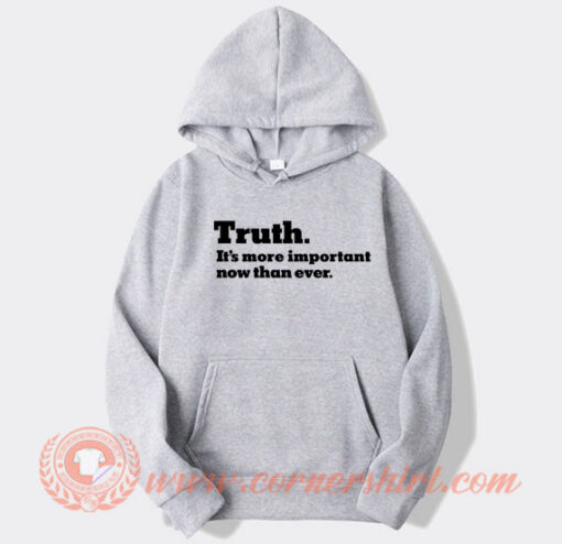 The New York Times Truth It’s more important now hoodie On Sale