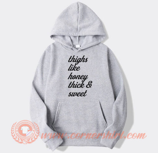 Thighs Like Honey Thick and Sweet hoodie On Sale