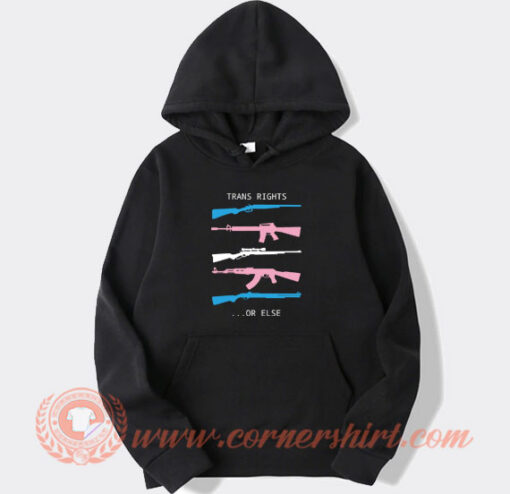 Trans Right Or Else Guns hoodie On Sale