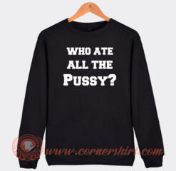 Who-Ate-All-The-Pussy-Funny-Sweatshirt-On-Sale