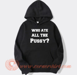 Who Ate All The Pussy Funny hoodie On Sale