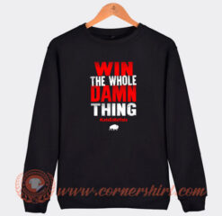 Win-The-Whole-Damn-Thing-Sweatshirt-On-Sale
