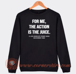 For-Me-The-Action-is-The-Juice-Sweatshirt-On-Sale