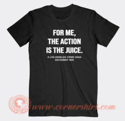 For-Me-The-Action-is-The-Juice-T-shirt-On-Sale