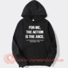 For Me The Action is The Juice hoodie On Sale