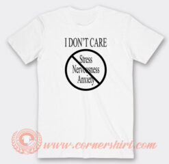 I-Don’t-Care-Stress-Nervousness-Anxiety-T-shirt-On-Sale