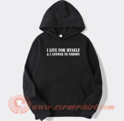 I Live For Myself And I Answer To Nobody hoodie On Sale