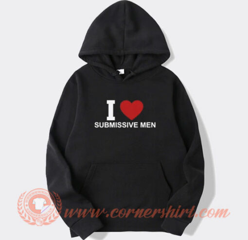 I Love Submissive Men Hoodie On Sale